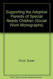 Supporting the Adoptive Parents of Special Needs Children (Social Work Monographs)
