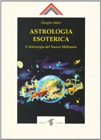 Astrologia esoterica. L'astrologia del nuovo millennio