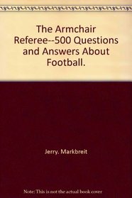 The armchair referee--500 questions and answers about football