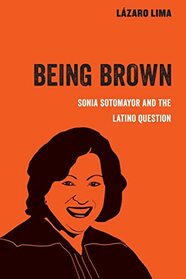 Being Brown (American Studies Now: Critical Histories of the Present) (Volume 9)