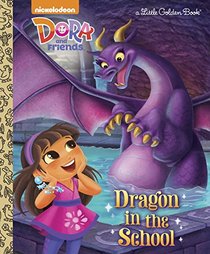 Dragon in the School (Dora and Friends) (Little Golden Book)