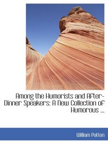 Among the Humorists and After-Dinner Speakers: A New Collection of Humorous ...