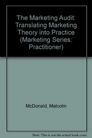 The Marketing Audit: Translating Marketing Theory into Practice (Marketing Series: Practitioner)