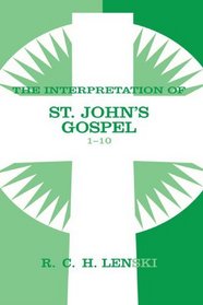 Interpretation of St.John's Gospel 1-10 (Lenski's Commentary on the New Testament)