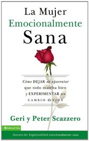 La mujer emocionalmente sana: Como dejar de aparentar que todo marcha bien y experimentar un  cambio de vida (Spanish Edition)