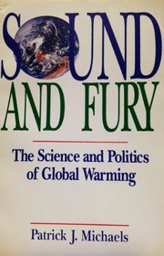 Sound and Fury: The Science and Politics of Global Warming