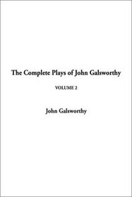 The Complete Plays of John Galsworthy Volume 2