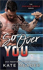 So Over You (Chicago Rebels, Bk 2)