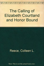 The Calling of Elizabeth Courtland / Honor Bound