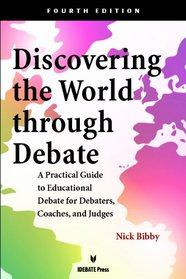 Discovering the World Through Debate:A Practical Guide to Educational Debate for Debaters, Coaches, and Judges - Fourth Edition