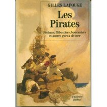 Les Pirates: Forbants, flibustiers, boucaniers et autres gueux de mer