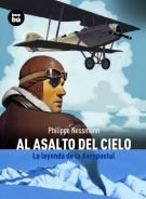 Al asalto del cielo: La leyenda de la Aeropostal (Descubridores del mundo) (Spanish Edition)