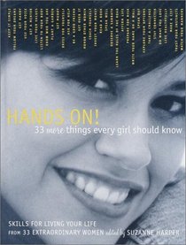 Hands On! 33 More Things Every Girl Should Know : Skills for Living Your Life from 33 Extraordinary Women