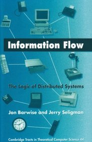 Information Flow: The Logic of Distributed Systems (Cambridge Tracts in Theoretical Computer Science)