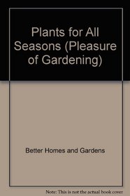 Better Homes and Gardens Plants for All Seasons (Pleasure of Gardening)