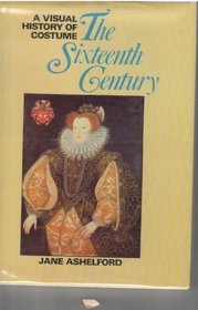 Visual History of Costume: Sixteenth Century (A visual history of costume)
