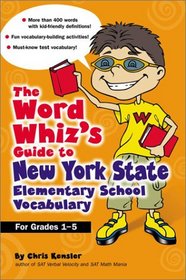 The Word Whiz's Guide to New York Elementary School Vocabulary: Learning Activities for Parents and Children Featuring 400 Must-Know Words for the New ... and Elementary Level Learning Standards
