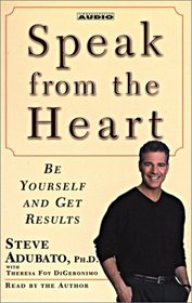 Speak from The Heart: Be Yourself and Get Results