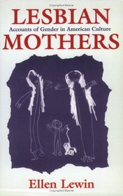 Lesbian Mothers: Accounts of Gender in American Culture (Anthropology of Contemporary Issues)