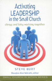 Activating Leadership in the Small Church: Clergy and Laity Working Together (Small Church in Action)
