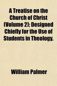 A Treatise on the Church of Christ (Volume 2); Designed Chiefly for the Use of Students in Theology.
