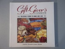 The Gift Giver's Cookbook: Delicious Foods to Make and Give