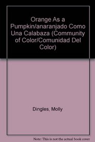 Orange As a Pumpkin/anaranjado Como Una Calabaza (Community of Color/Comunidad Del Color) (Spanish Edition)