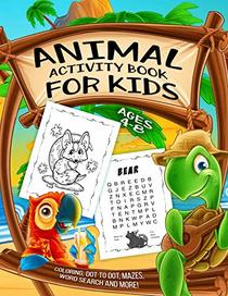 Animal Activity Book for Kids Ages 4-8: A Fun Kid Workbook Game For Learning, Coloring, Dot to Dot, Mazes, Word Search and More!