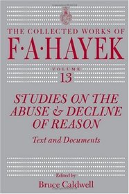 Studies on the Abuse and Decline of Reason: Text and Documents (The Collected Works of F. A. Hayek)