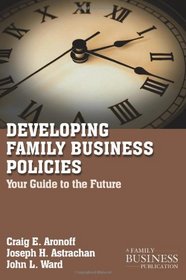 Developing Family Business Policies: Your Guide to the Future (Family Business Leadership)