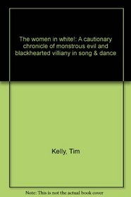 Wilkie Collins' classic tale The woman in white!: A cautionary chronicle of monstrous evil and blackhearted villainy in song & dance (French's musical library)