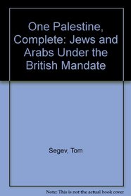 One Palestine, Complete: Jews and Arabs Under the British Mandate