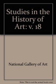 Studies in the History of Art, Volume 18 (v. 18)