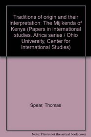 Traditions of origin and their interpretation: The Mijikenda of Kenya (Papers in international studies)