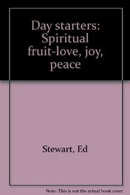 Day starters: Spiritual fruit-love, joy, peace