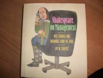 Shakespeare on Management: Wise Counsel and Warnings from the Bard