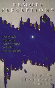 Remote Perceptions: Out-Of-Body Experiences, Remote Viewing, and Other Normal Abilities