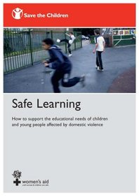 Safe Learning: How to Support the Educational Needs of Children and Young People Affected by Domestic Violence