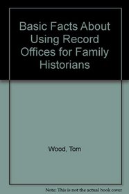Using Record Offices for Family Historians (Basic Facts About--)