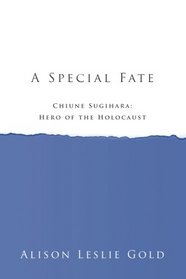 A Special Fate: Chiune Sugihara: Hero of the Holocaust