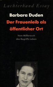Der Frauenleib als offentlicher Ort: Vom Missbrauch des Begriffs Leben (Luchterhand Essay) (German Edition)