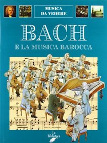 Bach e il barocco musicale (Musica da vedere) (Italian Edition)