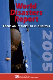 World Disasters Report 2005: Focus on Information in Disasters (World Disasters Report)