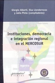 Instituciones, Democracia E Integracion Regional En El Mercosur (Spanish Edition)