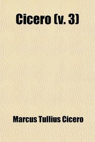 Cicero (Volume 3); The Orations Translated by Duncan, the Offices by Cockman, and the Cato and Llius by Melmoth