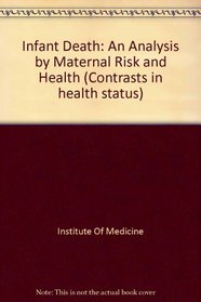 Infant Death: An Analysis by Maternal Risk and Health (Its Contrasts in health status, v. 1)