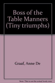Boss of the Table Manners: Learning Good Table Manners (Tiny Triumphs)