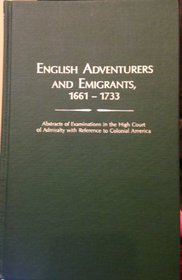 English Adventurers and Emigrants Immigration Sixteen Hundred and Sixty-One Thru Seventeen Hundred and Thirty-Three (#1101)