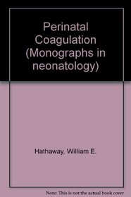 Perinatal Coagulation (Monographs in neonatology)