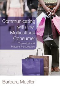 Communicating With the Multicultural Consumer: Theoretical and Practical Perspectives